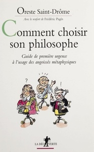 Oreste Saint-Drôme - Comment choisir son philosophe. - Guide de première urgence à l'usage des angoissés métaphysiques.