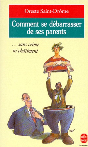 Oreste Saint-Drôme - Comment se débarrasser de ses parents... Sans crime ni châtiment.
