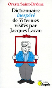 Oreste Saint-Drôme - Dictionnaire inespéré de 55 termes visités par Jacques Lacan.
