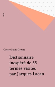 Oreste Saint-Drôme - Dictionnaire inespéré de 55 termes visités par Jacques Lacan.