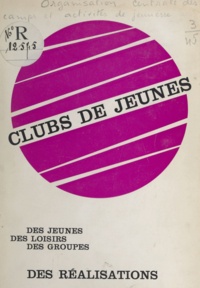  Organisation centrale des camp et J.-M. Aubert - Clubs de jeunes - Des jeunes, des loisirs, des groupes, des réalisations.