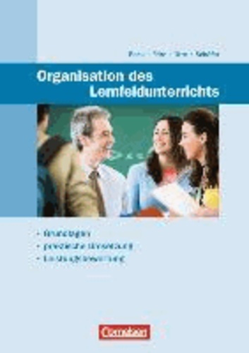 Organisation des Lernfeldunterrichts - Grundlagen - praktische Umsetzung - Leistungsbewertung.