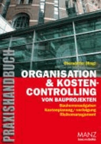 Organisation und Kostencontrolling von Bauprojekten - Praxishandbuch. Bauherrenaufgaben. Kostenplanung/-verfolgung. Risikomanagement.