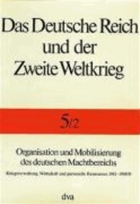 Organisation und Mobilisierung des deutschen Machtbereichs - Kriegsverwaltung, Wirtschaft und personelle Ressourcen 1942 - 1944/45.