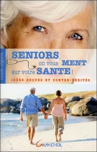 Seniors, on vous ment sur votre santé