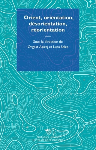 Orgest Azizaj et Luca Salza - Orient, orientation, désorientation, réorientation.