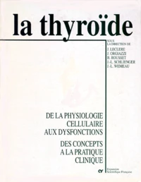 La Thyroide. De La Physiologie Cellulaire Aux Dysfonctions, Des Concepts A La Pratique Clinique