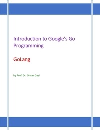 Orhan Gazi - Introduction to Google's Go Programming Language: GoLang.