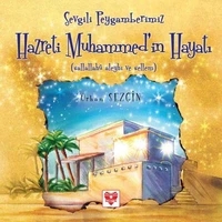Sevgili Peygamberimiz HAZRETİ MUHAMMED’İN Hayatı