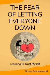 The Fear of Letting Everyone Down: Learning to Trust Myself