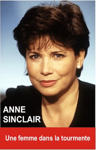 Oriane Oringer - Anne Sinclair - Une femme dans la tourmente.