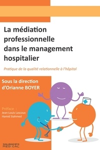 Orianne Boyer et Alain Carrié - La médiation professionnelle dans le management hospitalier - Pratique de la de la qualité relationnelle.
