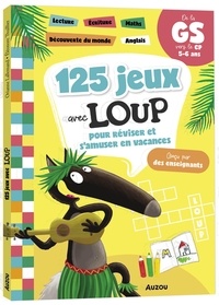 Orianne Lallemand et Eléonore Thuillier - 125 jeux avec Loup pour réviser et s'amuser en vacances - De la GS vers le CP.