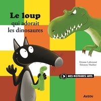 Orianne Lallemand et Eléonore Thuillier - Le Loup qui adorait les dinosaures.