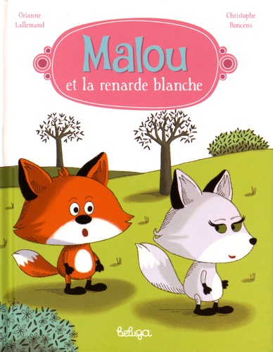 Orianne Lallemand et Christophe Boncens - Malou et la renarde blanche.