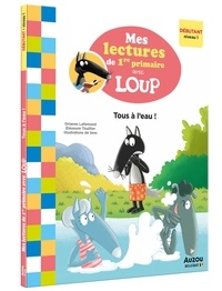 Orianne Lallemand et Eléonore Thuillier - Mes lectures de 1re primaire avec Loup - Tous à l'eau !.