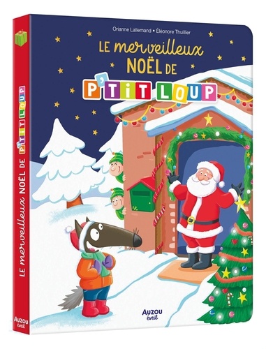 Orianne Lallemand et Eléonore Thuillier - P'tit Loup  : Le merveilleux Noël de P'tit Loup.