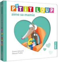 Orianne Lallemand et Eléonore Thuillier - P'tit Loup  : P'tit loup aime sa mamie.
