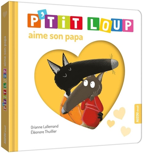 Orianne Lallemand et Eléonore Thuillier - P'tit Loup  : P'tit Loup aime son papa.