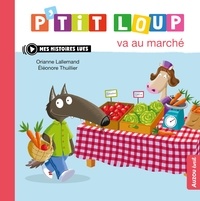 Orianne Lallemand et Eléonore Thuillier - P'tit Loup  : P'tit Loup va au marché.
