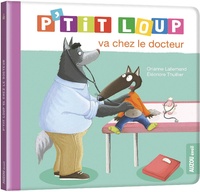 Orianne Lallemand et Eléonore Thuillier - P'tit Loup  : P'tit loup va chez le docteur.