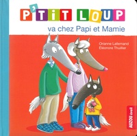 Orianne Lallemand et Eléonore Thuillier - P'tit Loup  : P'tit Loup va chez Papi et Mamie.