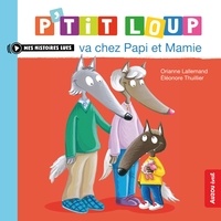 Orianne Lallemand et Eléonore Thuillier - P'tit Loup  : P'tit Loup va chez Papi et Mamie.