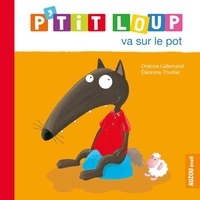 Orianne Lallemand et Eléonore Thuillier - P'tit Loup  : P'tit Loup va sur le pot.