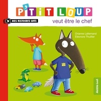 Orianne Lallemand et Eléonore Thuillier - P'tit Loup  : P'tit loup veut être le chef.