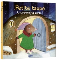 Orianne Lallemand et Claire Frossard - P'tit Loup  : Petite taupe, ouvre-moi ta porte !.