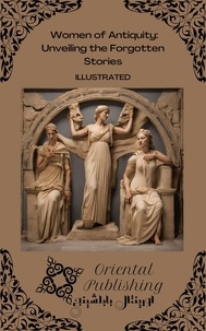  Oriental Publishing - A Women of Antiquity Unveiling the Forgotten Stories.