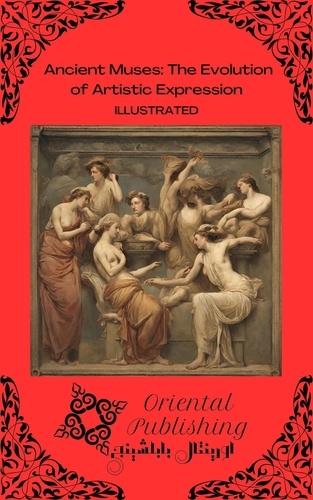  Oriental Publishing - Ancient Muses The Evolution of Artistic Expression.