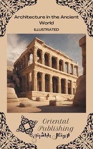  Oriental Publishing - Architecture in the Ancient World.
