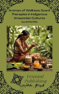Aromas of Wellness Scent Therapies in Indigenous Amazonian Cultures
