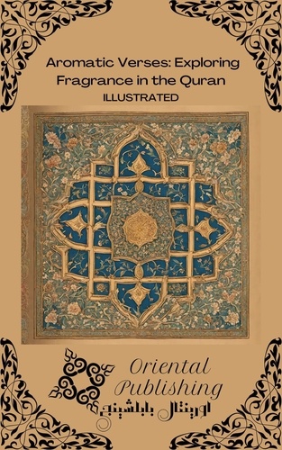  Oriental Publishing - Aromatic Verses: Exploring Fragrance in the Quran.