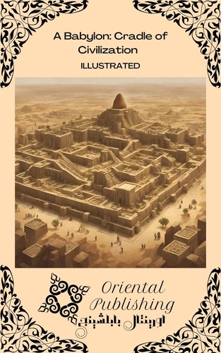  Oriental Publishing - Babylon: Cradle of Civilization.