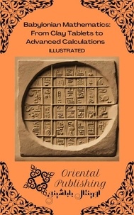  Oriental Publishing - Babylonian Mathematics: From Clay Tablets to Advanced Calculations.