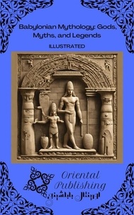  Oriental Publishing - Babylonian Mythology: Gods, Myths, and Legends.