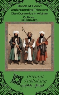  Oriental Publishing - Bonds of Honor: Understanding Tribe and Clan Dynamics in Afghan Culture.