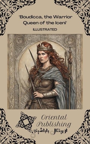  Oriental Publishing - Boudicca, the Warrior Queen of the Iceni.
