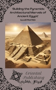  Oriental Publishing - Building the Pyramids Architectural Marvels of Ancient Egypt.