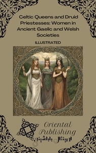  Oriental Publishing - c and Druid Priestesses: Women in Ancient Gaelic and Welsh Societies.
