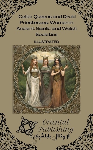  Oriental Publishing - c and Druid Priestesses: Women in Ancient Gaelic and Welsh Societies.