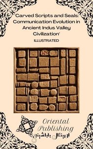 Carved Scripts and Seals: Communication Evolution in Ancient Indus Valley Civilization