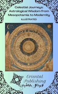 Celestial Journeys Astrological Wisdom from Mesopotamia to Modernity