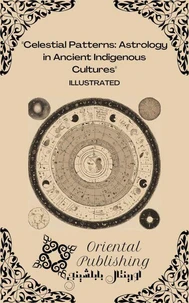 Celestial Patterns: Astrology in Ancient Indigenous Cultures