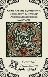  Oriental Publishing - Celtic Art and Symbolism A Visual Journey Through Ancient Masterpieces.