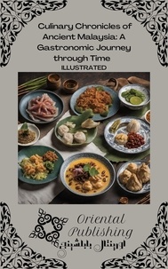  Oriental Publishing - Culinary Chronicles of Ancient Malaysia A Gastronomic Journey through Time.