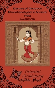  Oriental Publishing - Dances of Devotion: Bharatanatyam in Ancient India.