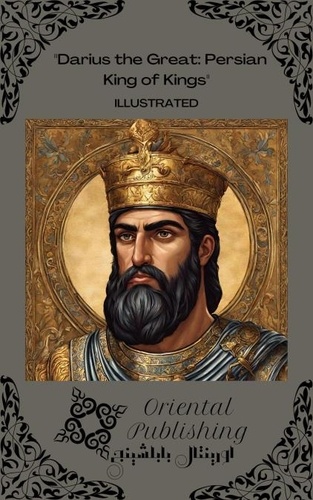  Oriental Publishing - Darius the Great Persian King of Kings.